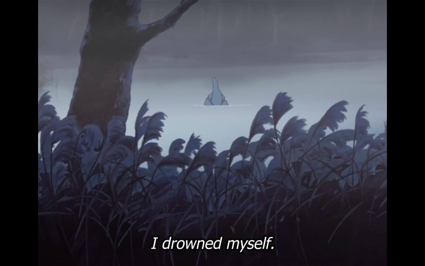 Subtitles read, I drowned myself. End subtitle