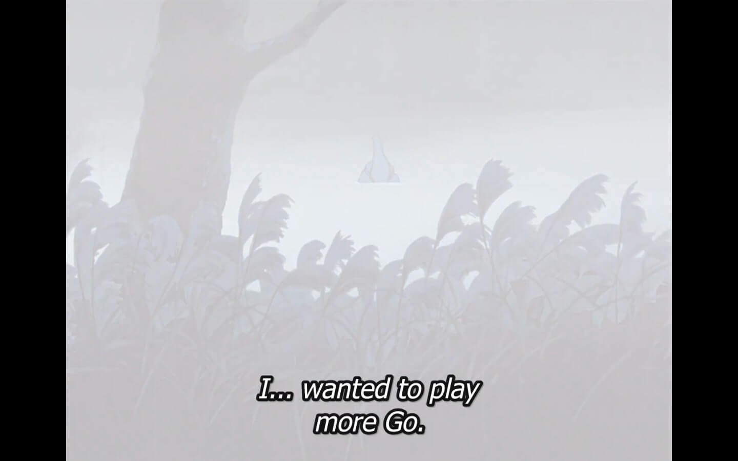 Subtitles read, I... wanted to play more Go. End subtitle